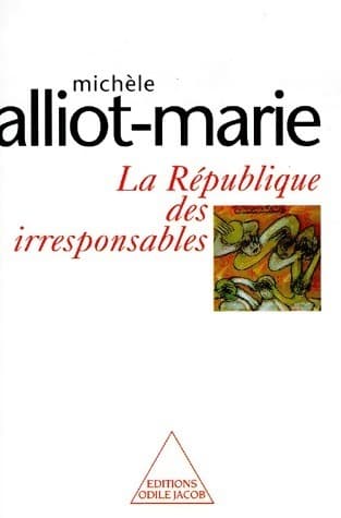 La république des irresponsables - Michèle Alliot-Marie